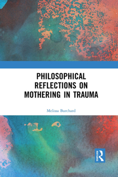 Paperback Philosophical Reflections on Mothering in Trauma Book