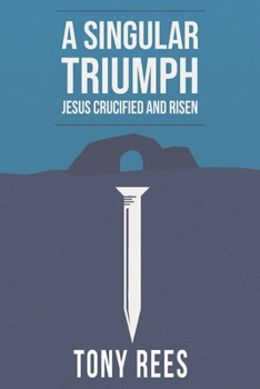 Paperback A Singular Triumph - Jesus Crucified and Risen Book