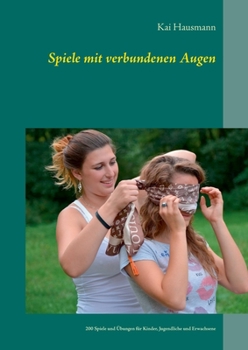 Paperback Spiele mit verbundenen Augen: 200 Spiele und Übungen für Kinder, Jugendliche und Erwachsene [German] Book