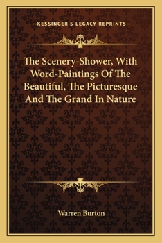 Paperback The Scenery-Shower, With Word-Paintings Of The Beautiful, The Picturesque And The Grand In Nature Book