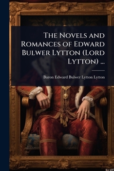 Paperback The Novels and Romances of Edward Bulwer Lytton (Lord Lytton) ... Book