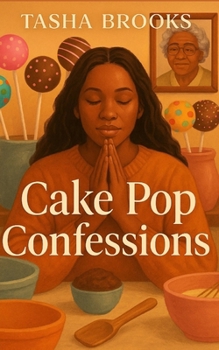 Paperback Cake Pop Confessions: Stirring Up Healing, Hustle, and Hope One Pop at a Time Book