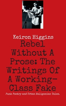 Paperback Rebel Without A Prose: The Writings Of A Working Class Fake Book
