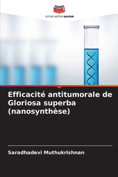 Efficacité antitumorale de Gloriosa superba (nanosynthèse) (French Edition)
