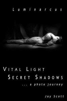 Paperback Luminarcus: Vital Light Secret Shadows ...a photo journey Book