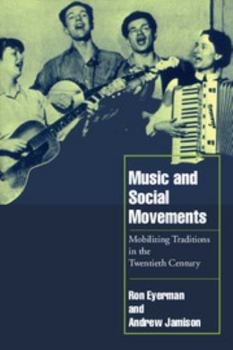 Music and Social Movements: Mobilizing Traditions in the Twentieth Century (Cambridge Cultural Social Studies) - Book  of the Cambridge Cultural Social Studies