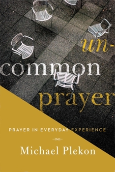 Paperback Uncommon Prayer: Prayer in Everyday Experience Book