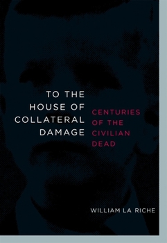 Paperback To the House of Collateral Damage: Centuries of the Civilian Dead Book