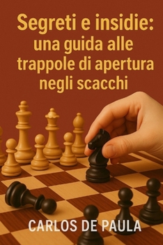 Segreti e insidie: Una guida alle trappole di apertura negli scacchi (Italian Edition)