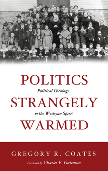 Paperback Politics Strangely Warmed: Political Theology in the Wesleyan Spirit Book