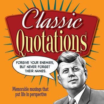 Hardcover Classic Quotations: Memorable Musings That Put Life in Perspective Book