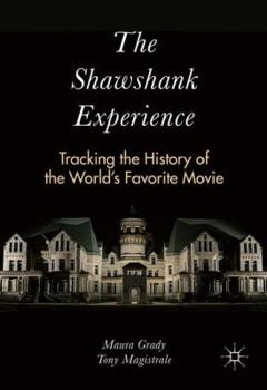 Paperback The Shawshank Experience: Tracking the History of the World's Favorite Movie Book