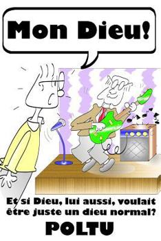 Paperback Mon Dieu !: Et si Dieu, lui aussi, voulait être juste un dieu normal? [French] Book
