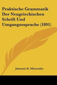 Paperback Praktische Grammatik Der Neugriechischen Schrift Und Umgangsssprache (1891) [German] Book