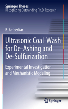 Hardcover Ultrasonic Coal-Wash for De-Ashing and De-Sulfurization: Experimental Investigation and Mechanistic Modeling Book