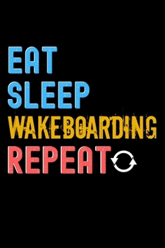 Paperback Eat, Sleep, Wakeboarding, Repeat Notebook - Wakeboarding Funny Gift: Lined Notebook / Journal Gift, 120 Pages, 6x9, Soft Cover, Matte Finish Book