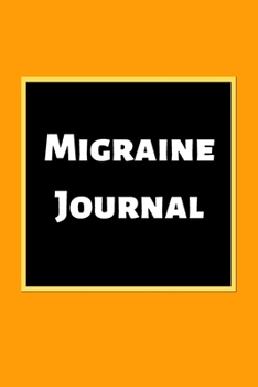 Migraine Journal: Headache Book, Migraine Headache Log, Chronic Headache/Migraine Management. Record Severity, Duration, Triggers Symptoms & Notes