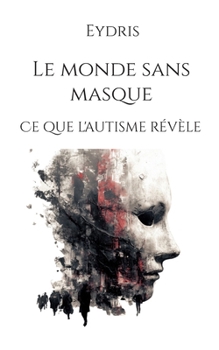 Paperback Le monde sans masque: Ce que l'autisme révèle [French] Book