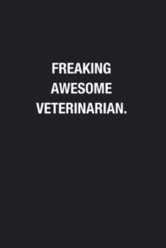 Freaking Awesome Veterinarian.: Blank Lined Journal Notebook, Funny Journals, Gift For Veterinarian