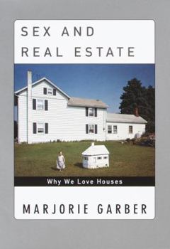 Hardcover Sex and Real Estate: Why We Love Houses Book