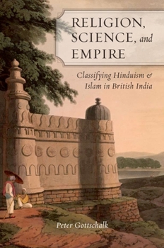 Hardcover Religion, Science, and Empire: Classifying Hinduism and Islam in British India Book