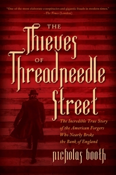 Hardcover The Thieves of Threadneedle Street: The Incredible True Story of the American Forgers Who Nearly Broke the Bank of England Book
