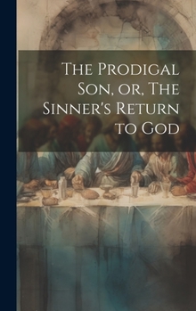 Hardcover The Prodigal son, or, The Sinner's Return to God Book