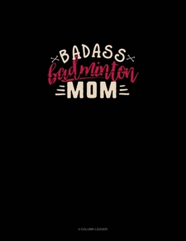 Paperback Badass Badminton Mom: 4 Column Ledger Book