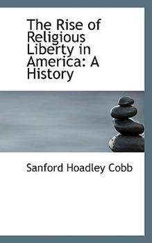 The Rise of Religious Liberty in Americ : A History