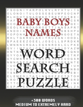 Paperback Baby Boys Names WORD SEARCH PUZZLE +300 WORDS Medium To Extremely Hard: AND MANY MORE OTHER TOPICS, With Solutions, 8x11' 80 Pages, All Ages: Kids 7-1 Book