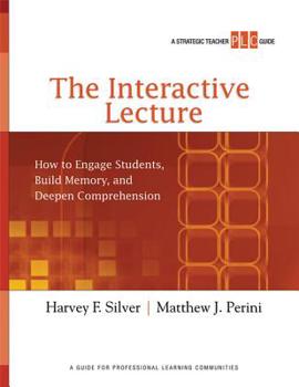 Paperback The Interactive Lecture: How to Engage Students, Build Memory, and Deepen Comprehension (a Strategic Teacher Plc Guide) [With Poster] Book