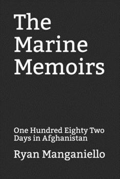 Paperback The Marine Memoirs: One Hundred Eighty Two Days in Afghanistan Book