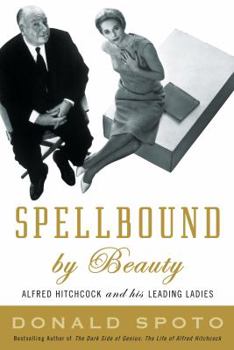 Hardcover Spellbound by Beauty: Alfred Hitchcock and His Leading Ladies Book