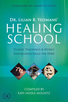 Paperback Dr. Lilian B. Yeomans' Healing School: Classic Teachings & Works Unpublished Since the 1930s Book