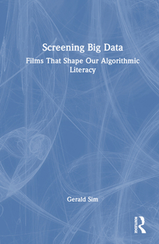 Hardcover Screening Big Data: Films That Shape Our Algorithmic Literacy Book