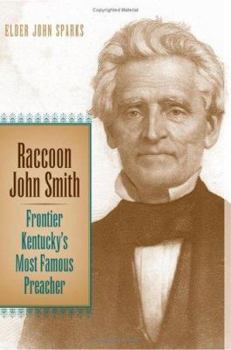 Raccoon John Smith: Frontier Kentucky's Most Famous Preacher (Religion in the South) - Book  of the Religion in the South