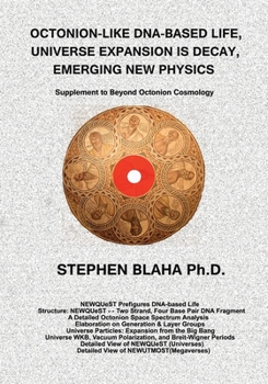 Paperback Octonion-Like Dna-Based Life, Universe Expansion Is Decay, Emerging New Physics: Supplement to Beyond Octonion Cosmology Book