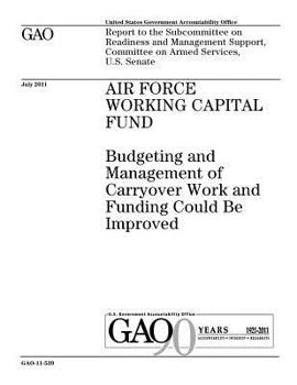 Paperback Air Force Working Capital Fund: budgeting and management of carryover work and funding could be improved: report to the Subcommittee on Readiness and Book