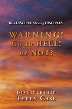 Paperback Warning! Go to Hell! or Not?: Be a DISCIPLE Making DISCIPLES! Book