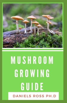 Paperback Mushroom Growing Guide: The Easy to Read Guide to Growing and Using Magic Mushrooms Book