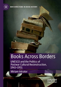 Paperback Books Across Borders: UNESCO and the Politics of Postwar Cultural Reconstruction, 1945-1951 Book