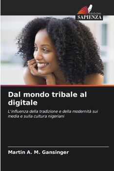 Dal mondo tribale al digitale (Italian Edition)