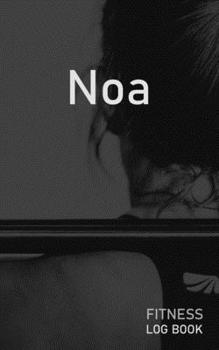 Noa: Blank Daily Fitness Workout Log Book | Track Exercise Type, Sets, Reps, Weight, Cardio, Calories, Distance & Time | Space to Record Stretches, ... Personalized First Name Initial N Cover