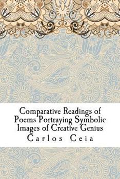 Paperback Comparative Readings of Poems Portraying Symbolic Images of Creative Genius: Sophia de Mello Breyner Andresen, Teixeira de Pascoaes, Rainer Maria Rilk Book