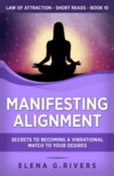 Paperback Manifesting Alignment: Secrets to Becoming a Vibrational Match to Your Desires Book