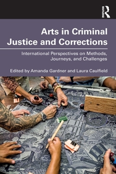 Paperback Arts in Criminal Justice and Corrections: International Perspectives on Methods, Journeys, and Challenges Book