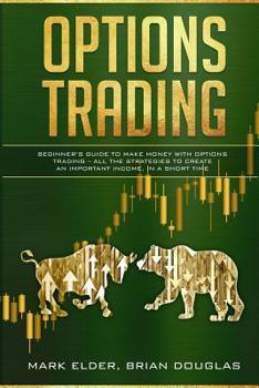 Paperback Options Trading: Beginner's Guide to Make Money with Options Trading - All the Strategies to Create an Important Income, in a Short Tim Book