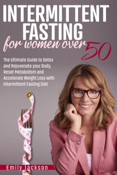 Paperback Intermittent Fasting for Women Over 50: The Ultimate Guide to Detox and Rejuvenate your Body, Reset Metabolism and Accelerate Weight Loss with Intermi Book