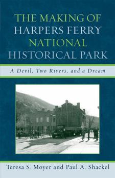 Paperback The Making of Harpers Ferry National Historical Park: A Devil, Two Rivers, and a Dream Book