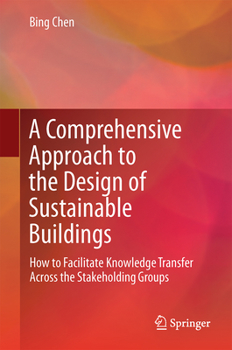 Hardcover A Comprehensive Approach to the Design of Sustainable Buildings: How to Facilitate Knowledge Transfer Across the Stakeholding Groups Book